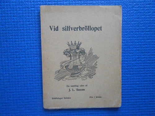 Vid Silfverbröllopet en samling vers av J L Saxon 1912