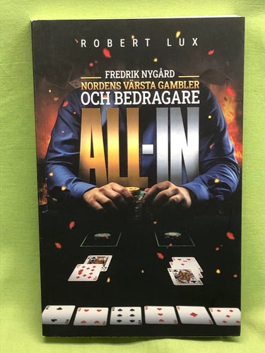 All-in Fredrik Nygård : Nordens värsta gambler och bedragare / Lux, Robert
