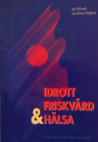 En hälsobok för alla. HÄLSA, IDROTT, FRISKVÅRD. I filosofi, teori och praktik.