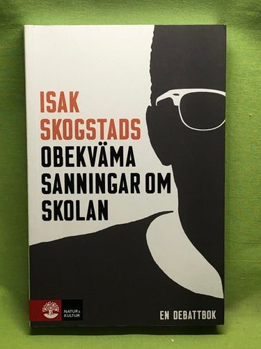 Isak Skogstads obekväma sanningar om skolan en debattbok / Skogstad, Isak