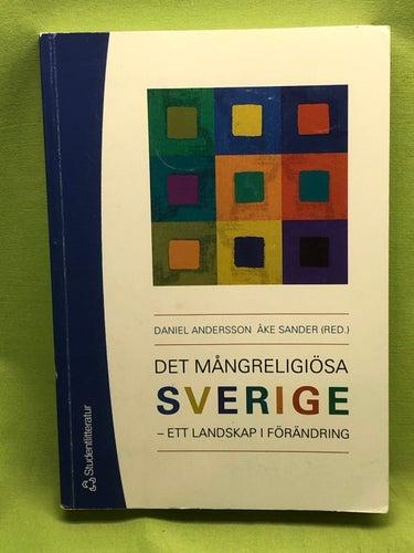 Det mångreligiösa Sverige ett landskap i förändring / Daniel Andersson och Åke