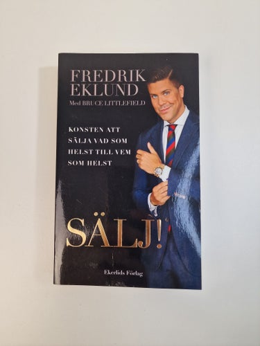 Sälj! Konsten att sälja vad som helst till vem som helst - Fredrik Eklund