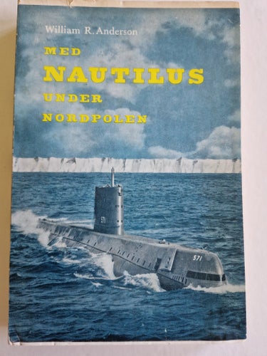 Med Nautilus under Nordpolen av William R. Anderson, 1959