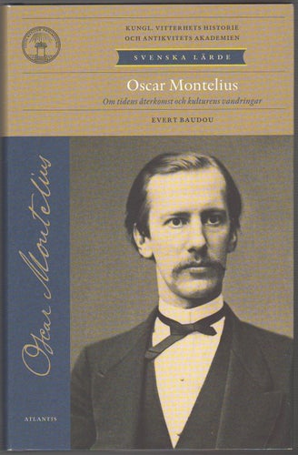 Oscar Montelius: om tidens återkomst och kulturens vandringar / Evert Baudou