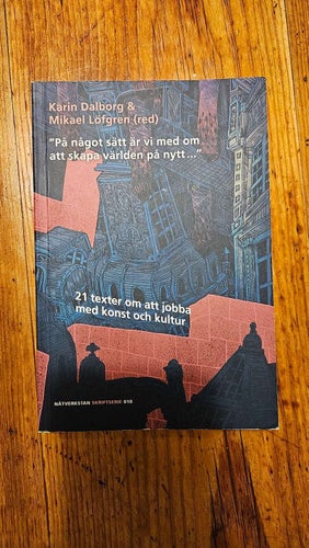 På något sätt är vi med om att skapa världen på nytt - 21 texter om att jobba me