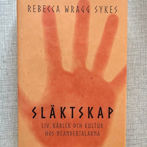 Släktskap. Liv, kärlek och kultur hos neandertalarna - Rebecca Wragg Sykes