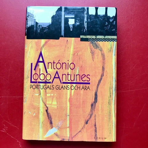 PORTUGALS GLANS OCH ÄRA António Lobo Antunes 1999