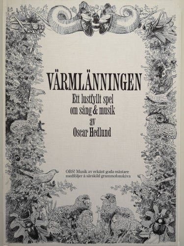 VÄRMLÄNNINGEN - ETT LUSTFULLT SPEL OM SÅNG & MUSIK AV OSCAR HEDLUND, 1976