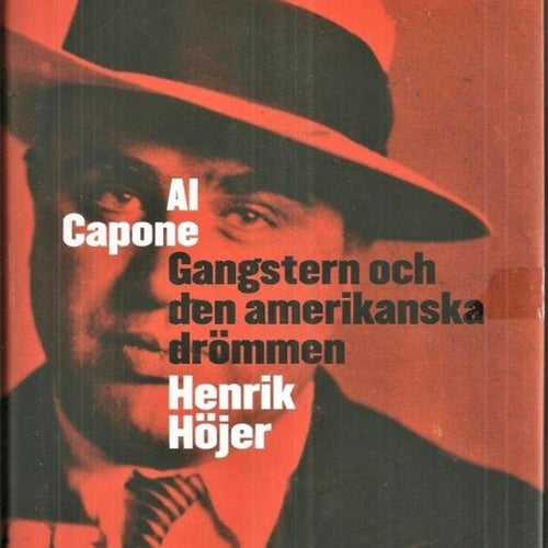 * Henrik Höjer : AL CAPONE Gangstern och den amerikanska ..