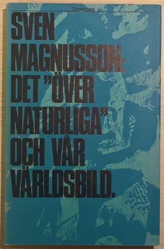 Det "övernaturliga" och vår världsbild / Sven Magnusson