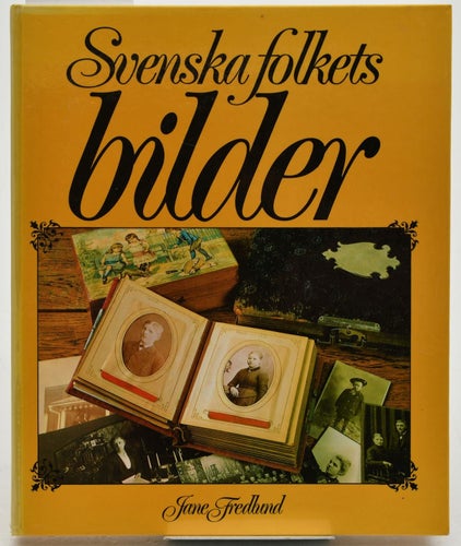 Svenska folkets bilder : gamla fotografier ur album och byrålådor med kulturhist