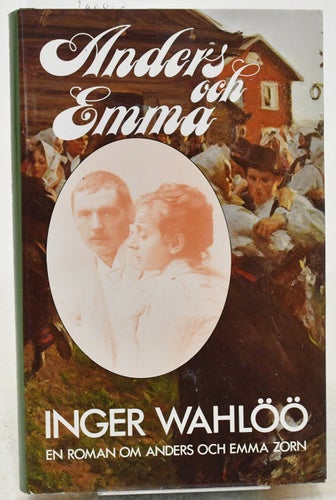 Anders och Emma : [en roman om Anders och Emma Zorn] / Inger Wahlöö.