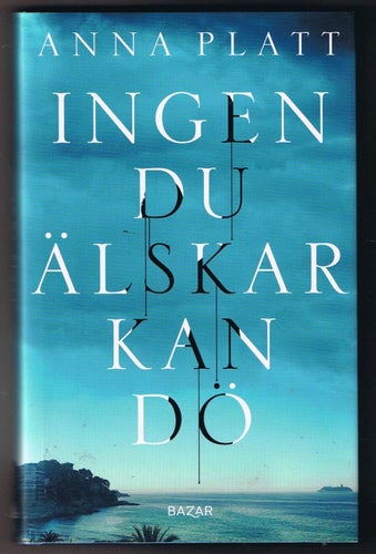 Anna Platt: Ingen du älskar kan dö - 1:a upplagan!
