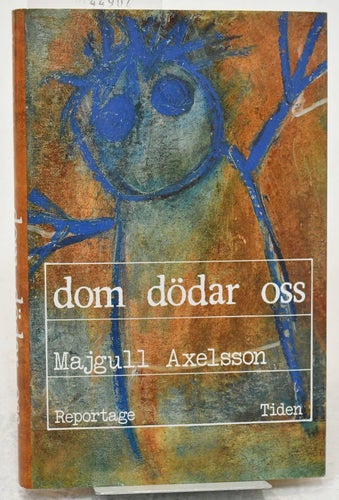Dom dödar oss : [reportage] / Majgull Axelsson