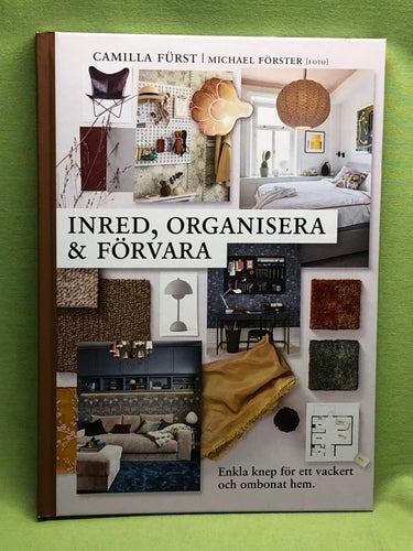 Inred, organisera & förvara enkla knep för ett vackert och ombonat hem / Fürst