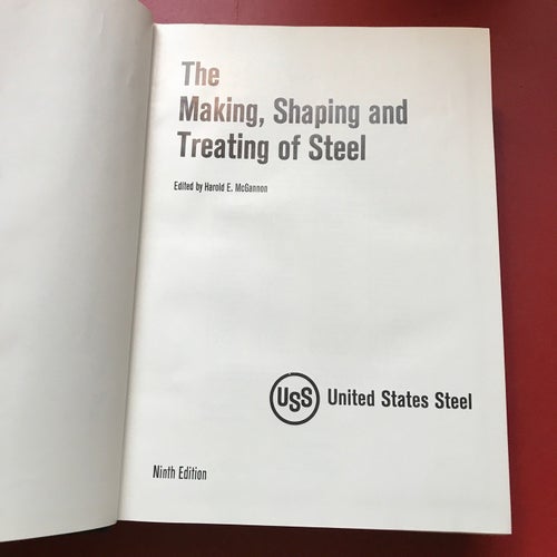 THE MAKING, SHAPING AND TREATING OF STEEL Harold E McGannon 1971