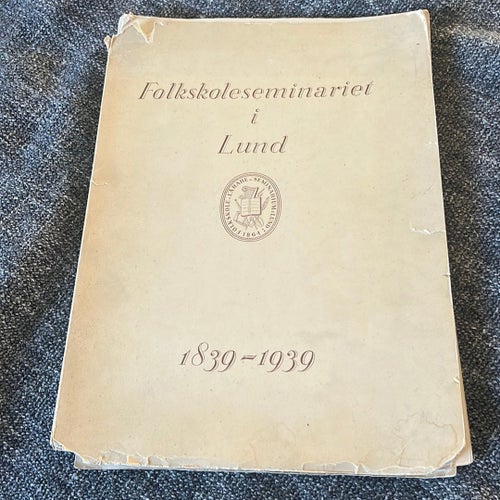 Folkskoleseminariet i Lund 1839-1939 Minnesskrift av Gustaf Linderborg