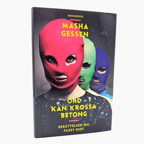 Ord kan krossa betong: berättelsen om Pussy Riot - Masha Gessen