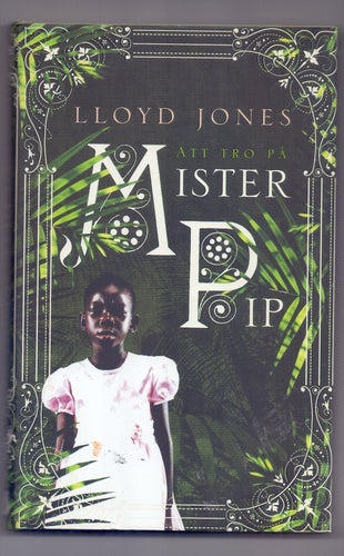Lloyd Jones; Att tro på Mister Pip ( 1:a upplaga Inbunden)