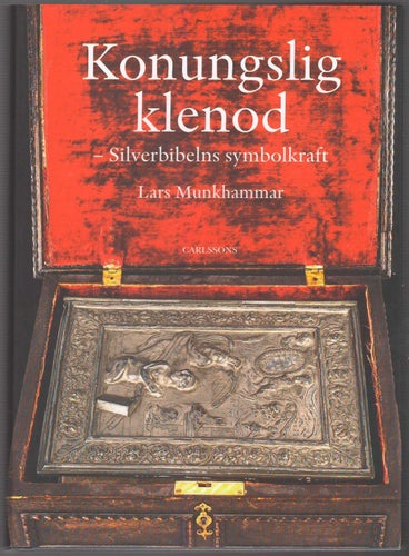 Konungslig klenod: silverbibelns symbolkraft / Lars Munkhammar