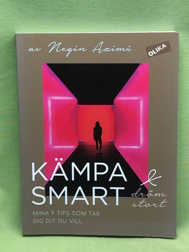 Kämpa smart & dröm stort mina 9 tips som tar dig dit du vill / Azimi, Negin, M