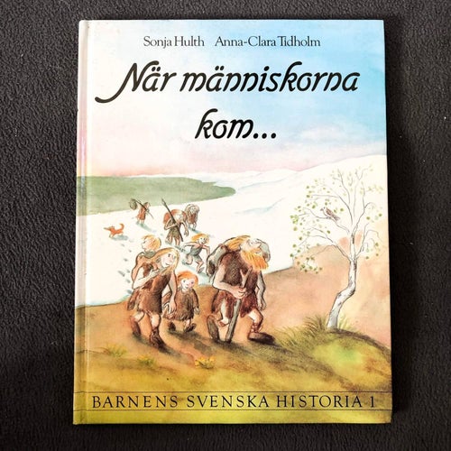 När människorna kom - Sonja Hulth - Anna-Clara Tidholm Svensk historia Svenska