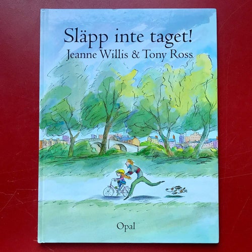 SLÄPP INTE TAGET! Jeanne Willis & Tony Ross 2002