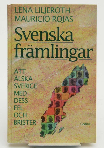 Svenska främlingar : att älska Sverige med dess fel och brister : om invandrare