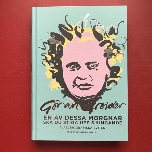EN AV DESSA MORGNAR SKA DU STIGA UPP SJUNGANDE Göran Greider 2019
