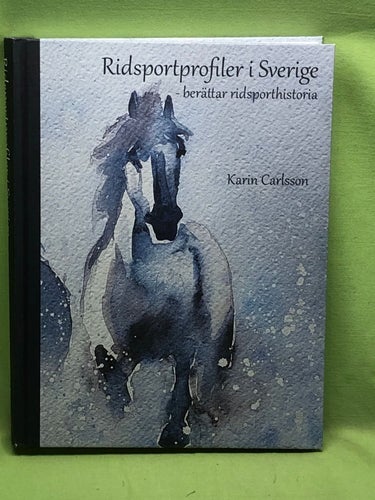 Ridsportprofiler i Sverige berättar ridsporthistoria / Carlsson, Karin