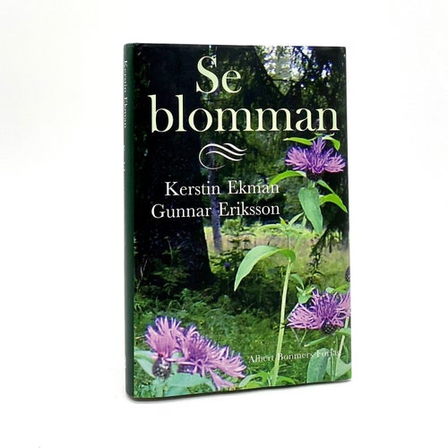 Se blomman av Kerstin Ekman - Gunnar Eriksson