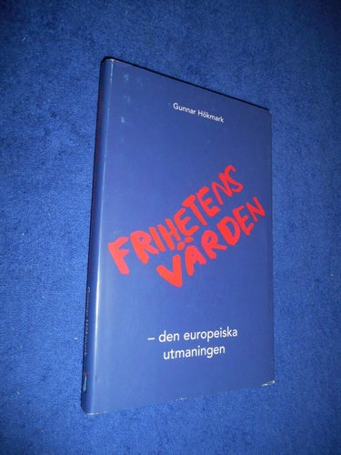 Gunnar Hökmark - Frihetens värden - den europeiska utmaningen EU
