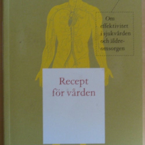 Recept för vården: om effektivitet i sjukvården och äldreomsorgen