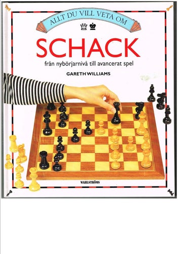 Allt du vill veta om SCHACK från nybörjarnivå till avancerat spel -(1996)