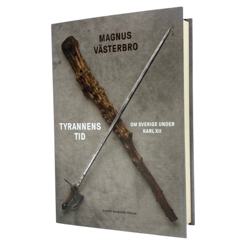 Tyrannens tid : om Sverige under Karl XII Av Magnus Västerbro | 9789100179557