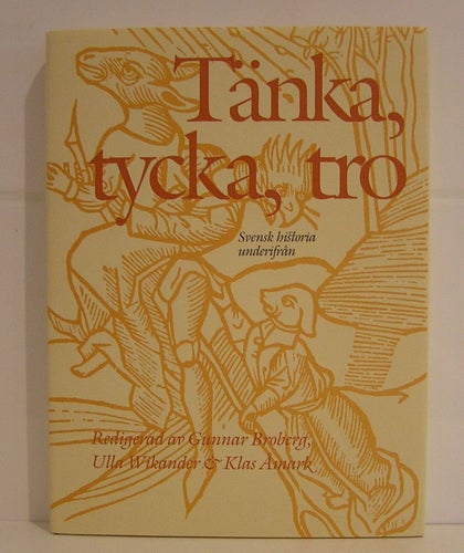 Tänka, tycka, tro. Svensk historia underifrån.
