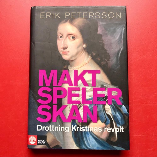 MAKTSPELERSKAN Drottning Kristinas revolt Erik Petersson 2011