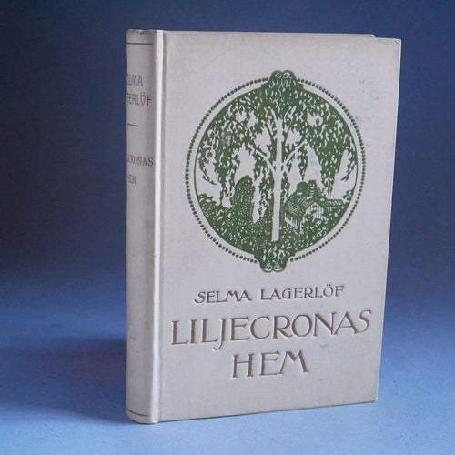 Selma Lagerlöf . Liljecronas hem , Bonniers 1911