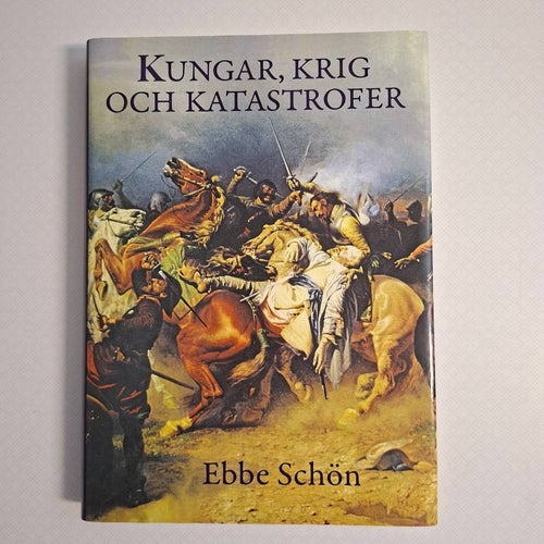 Kungar, krig och katastrofer - Vår historia i sägen och tro av Ebbe Schön