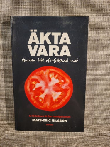 Äkta Vara: Guiden till oförfalskad mat av Mats-Eric Nilsson, 2008