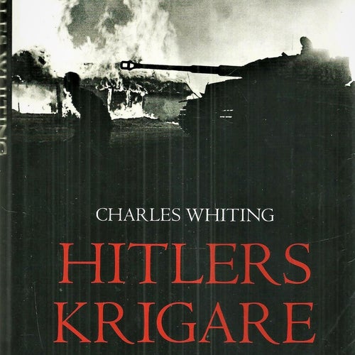 CHARLES WHITING : HITLERS KRIGARE SS sista strid