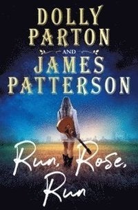 Run, Rose, Run. Dolly Parton, James Patterson