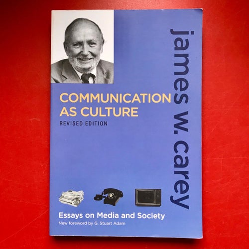 COMMUNICATION AS CULTURE Revised Edition James W. Carey 2009