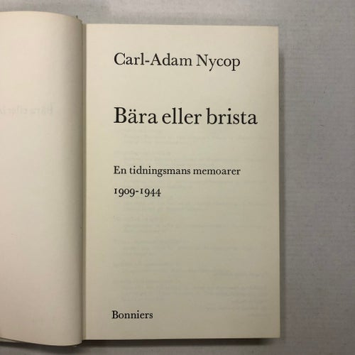 Bära eller brista: En tidningsmans memoarer 1909-1944