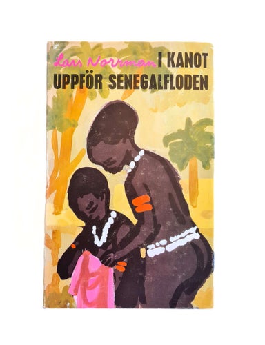 I KANOT UPPFÖR SENEGALFLODEN 1969 1:A SIGNERAD LARS NORRMAN AUTOGRAF DEDIKATION