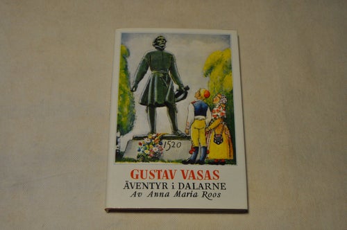 GUSTAV VASAS äventyr i Dalarne - Anna Maria Roos