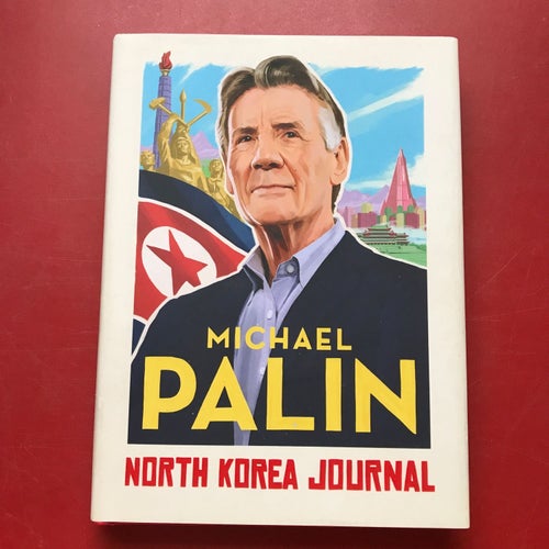 NORTH KOREA JOURNAL Michael Palin 2019