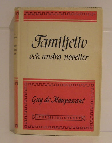 Maupassant Guy de: Familjeliv och andra noveller.