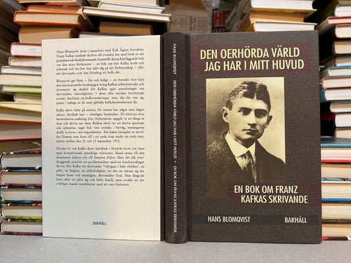 Den oerhörda värld jag har i mitt huvud En bok om Franz Kafka... Hans Blomqvist