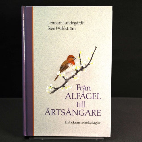 Lundegårdh & Wahlström - Från Alfågel till Ärtsångare : En bok om svenska fåglar